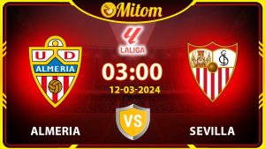 Nhận định Almeria vs Sevilla 03h00 12/03/2024 La Liga