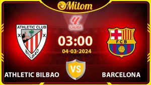 Nhận định Athletic Bilbao vs Barca 03h00 04/03 La Liga