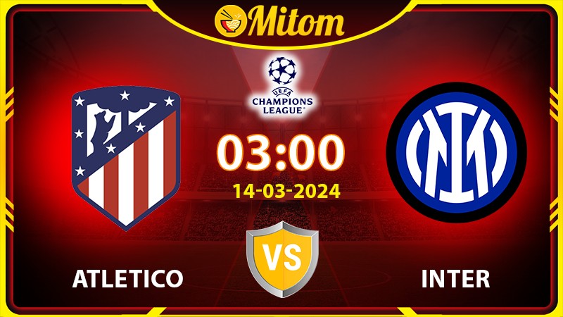Nhận định Atletico Madrid vs Inter 03h00 14/03 C1 châu Âu