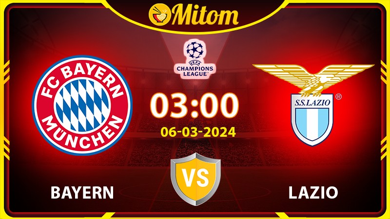 Nhận định Bayern Munich vs Lazio 03h00 06/03 cúp C1 châu Âu