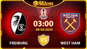 Nhận định Freiburg vs West Ham 03h00 08/03 cúp C2 châu Âu