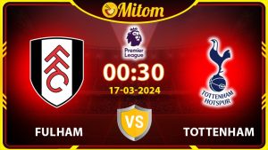 Nhận định Fulham vs Tottenham 00h30 17/03/2024 NHA