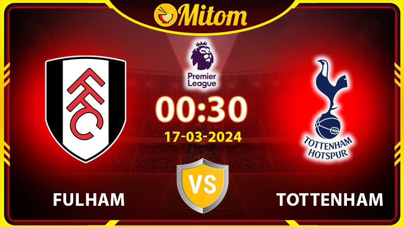 Nhận định Fulham vs Tottenham 00h30 17/03/2024 NHA