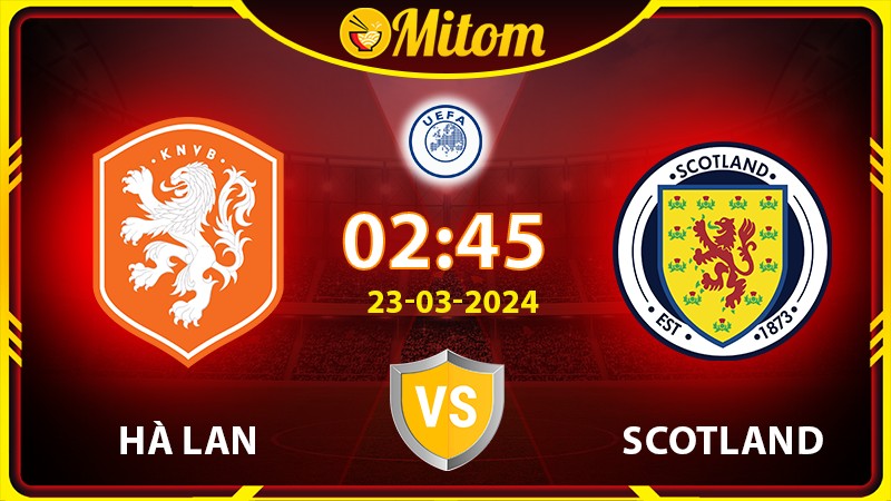 Nhận định Hà Lan vs Scotland 02h45 23/03/2024 Giao hữu QT