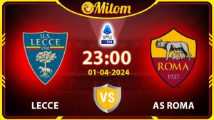 Nhận định Lecce vs AS Roma 23h00 01/04/2024 Serie A
