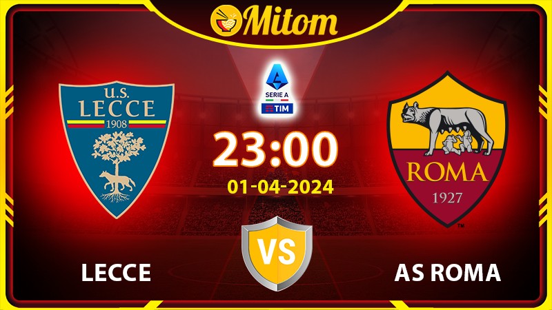 Nhận định Lecce vs AS Roma 23h00 01/04/2024 Serie A