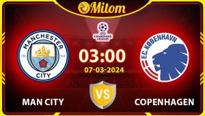 Nhận định Man City vs Copenhagen 03h00 07/03 cúp C1 châu Âu