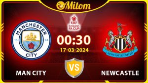 Nhận định Man City vs Newcastle 00h30 17/03/2024 FA Cup