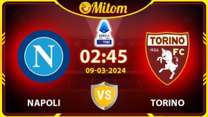 Nhận đinh Napoli vs Torino 02h45 09/03/2024 Serie A