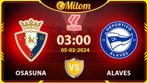 Nhận định Osasuna vs Alaves 03h00 05/03/2024 La Liga
