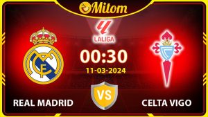 Nhận định Real Madrid vs Celta Vigo 00h30 11/03 La Liga