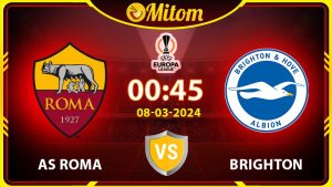 Nhận định Roma vs Brighton 00h45 08/03 cúp C2 châu Âu