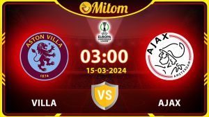 Nhận định Villa vs Ajax Amsterdam 03h00 15/03 cúp C3 châu Âu