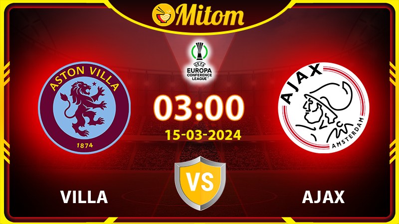 Nhận định Villa vs Ajax Amsterdam 03h00 15/03 cúp C3 châu Âu
