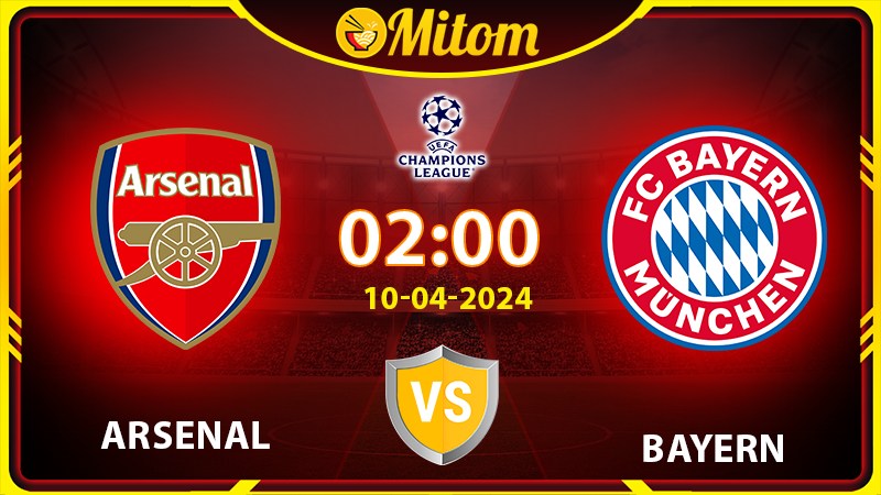 Nhận định Arsenal vs Bayern 02h00 10/04/2024 cúp C1 châu Âu