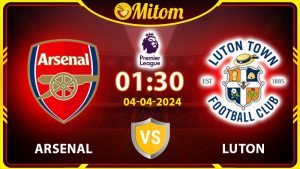 Nhận định Arsenal vs Luton 01h30 04/04/2024 Ngoại hạng Anh