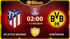 Nhận định Atletico vs Dortmund 02h00 11/04/2024 cúp C1