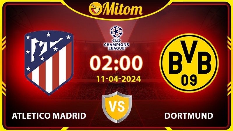 Nhận định Atletico vs Dortmund 02h00 11/04/2024 cúp C1