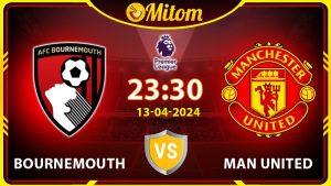 Nhận định Bournemouth vs Man United 23h30 13/04/2024 NHA
