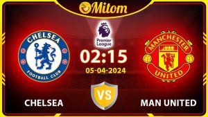 Nhận định Chelsea vs Man United 02h15 05/04 Ngoại hạng Anh
