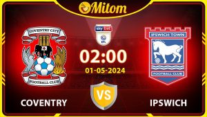 Nhận định Coventry vs Ipswich 02h00 01/05 hạng nhất Anh