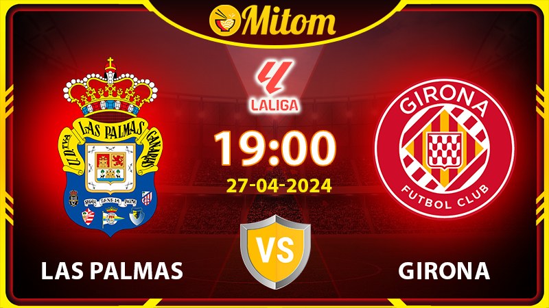 Nhận định Las Palmas vs Girona 19h00 27/04/2024 La Liga