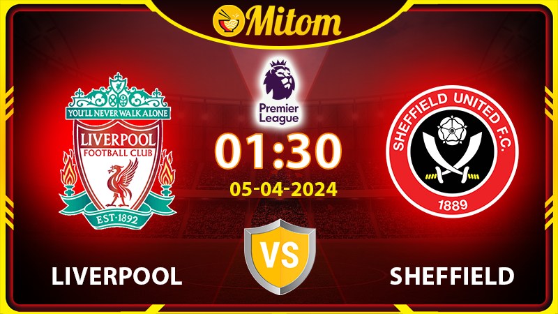 Nhận định Liverpool vs Sheffield 01h30 05/04 Ngoại hạng Anh