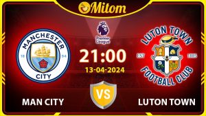 Nhận định Man City vs Luton Town 21h00 13/04 Ngoại hạng Anh