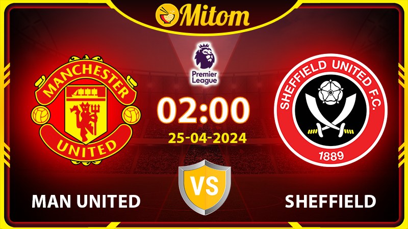 Nhận định Man United vs Sheffield 02h00 25/04 Ngoại hạng Anh