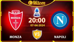 Nhận định Monza vs Napoli 20h00 07/04/2024 Serie A
