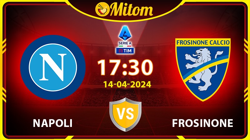 Nhận định Napoli vs Frosinone 17h30 14/04/2024 Serie A