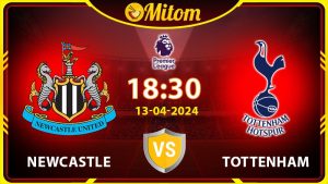 Nhận định Newcastle vs Tottenham 18h30 13/04 Ngoại hạng Anh