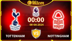 Nhận định Tottenham vs Nottingham 00h00 08/04 Ngoại hạng Anh