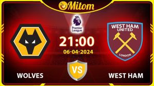 Nhận định Wolves vs West Ham 21h00 06/04 Ngoại hạng Anh