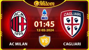 Nhận định AC Milan vs Cagliari 01h45 12/05/2024 Serie A