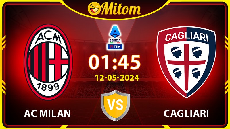 Nhận định AC Milan vs Cagliari 01h45 12/05/2024 Serie A
