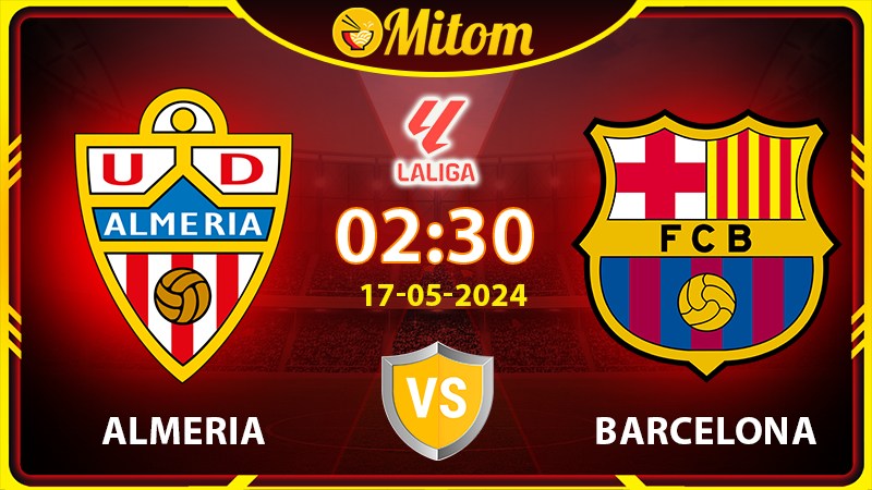 Nhận định Almeria vs Barcelona 02h30 17/05/2024 La Liga