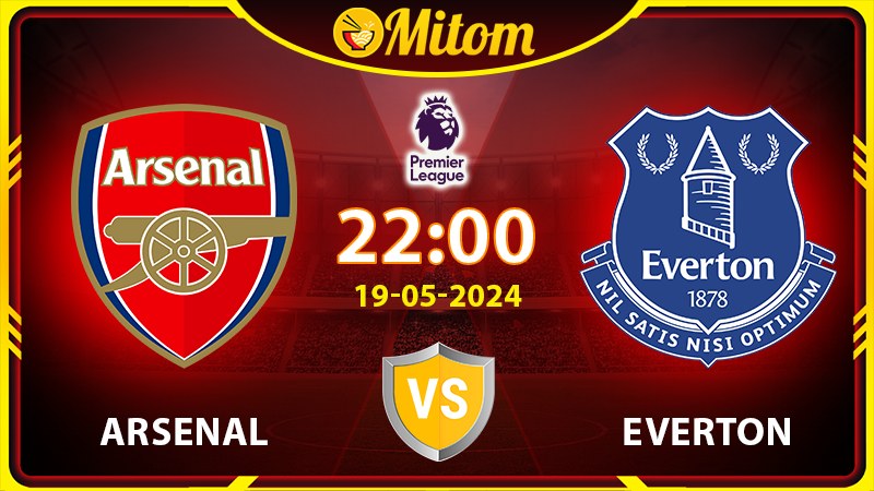 Nhận định Arsenal vs Everton 22h00 19/05 Ngoại hạng Anh