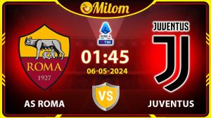 Nhận định AS Roma vs Juventus 01h45 06/05/2024 Serie A