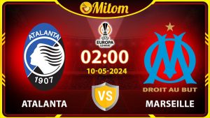 Nhận định Atalanta vs Marseille 02h00 10/05 cúp C2 châu Âu