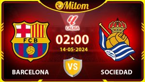 Nhận định Barcelona vs Sociedad 02h00 14/05/2024 La Liga