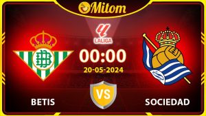 Nhận định Betis vs Sociedad 00h00 20/05/2024 La Liga