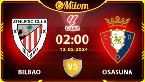 Nhận định Bilbao vs Osasuna 02h00 12/05/2024 La Liga
