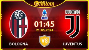 Nhận định Bologna vs Juventus 01h45 21/05/2024 Serie A
