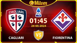 Nhận định Cagliari vs Fiorentina 01h45 24/05/2024 Serie A