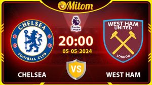 Nhận định Chelsea vs West Ham 20h00 05/05 Ngoại hạng Anh