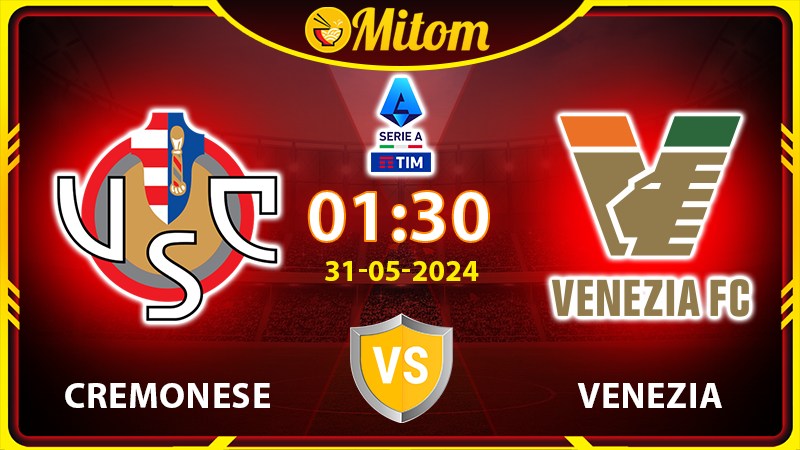 Nhận định Cremonese vs Venezia 1h30 31/05 Playoff Serie A
