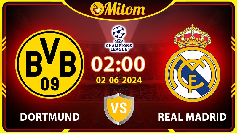 Nhận định Dortmund vs Real Madrid 02h00 02/06 cúp C1 châu Âu