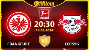 Nhận định Frankfurt vs Leipzig 20h30 18/05/2024 Bundesliga