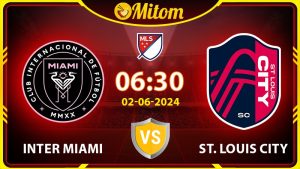 Nhận định Inter Miami vs St. Louis City 06h30 02/06/2024 MLS